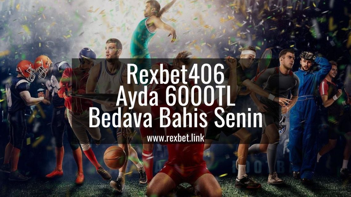 Rexbet406 Ayda 6000TL Bedava Bahis Senin