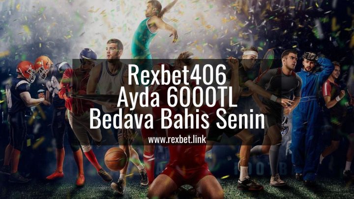 Rexbet406 Ayda 6000TL Bedava Bahis Senin